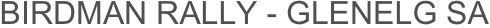 BIRDMAN RALLY - GLENELG SA